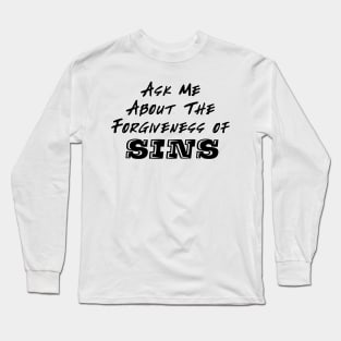 Ask Me About The Forgiveness of Sins Long Sleeve T-Shirt
